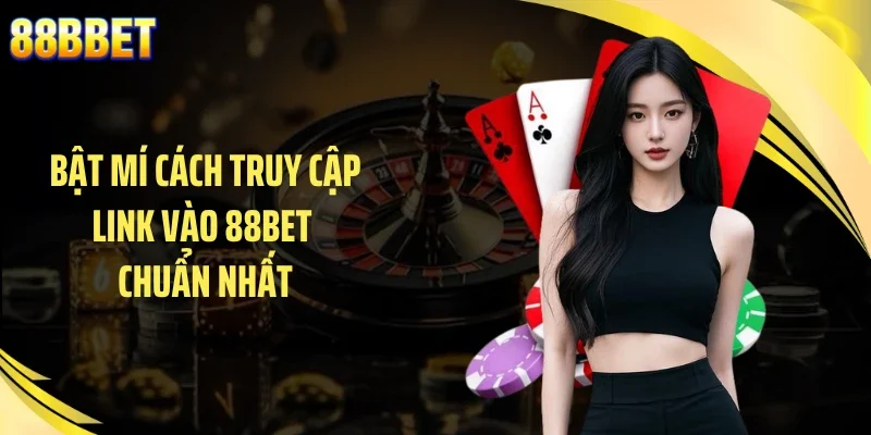 Bật mí cách truy cập link vào 88BET chuẩn nhất