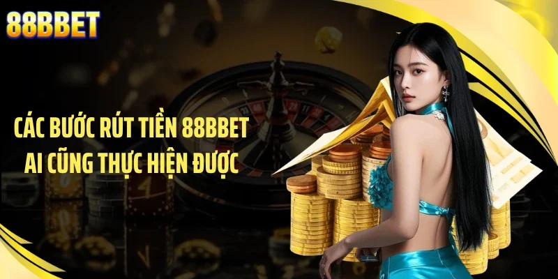 Các bước rút tiền 88BBET ai cũng thực hiện được