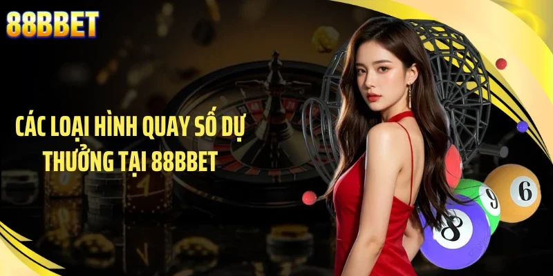 Các loại hình quay số dự thưởng tại 88BBET