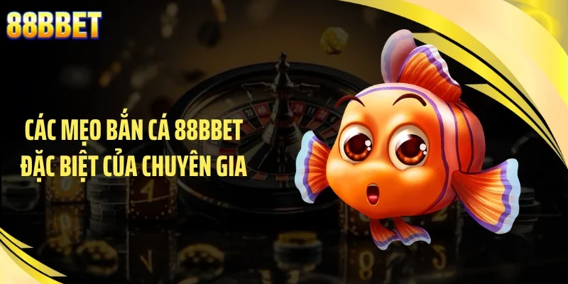 Các mẹo bắn cá 88BBET đặc biệt của chuyên gia