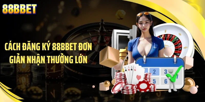Cách đăng ký 88BBET đơn giản nhận thưởng lớn