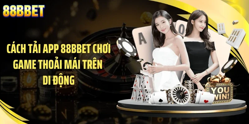 Cách tải app 88BBET chơi game thoải mái trên di động