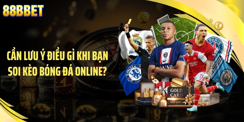 Cần lưu ý điều gì khi bạn soi kèo bóng đá online?