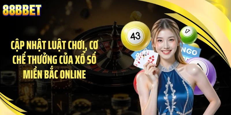 Cập nhật luật chơi, cơ chế thưởng của xổ số miền Bắc online