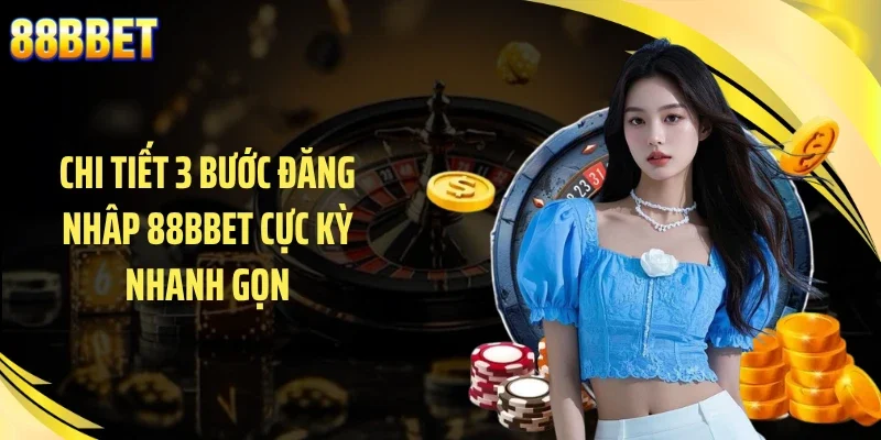 Chi tiết 3 bước đăng nhâp 88BBET cực kỳ nhanh gọn