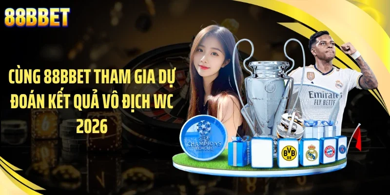 Cùng 88BBET tham gia dự đoán kết quả vô địch WC 2026