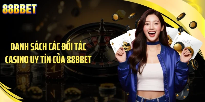 Danh sách các đối tác casino uy tín của 88BBET