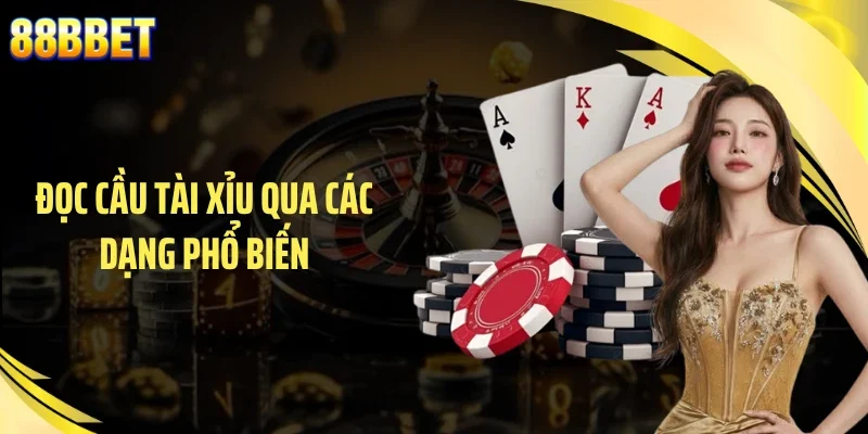 Đọc cầu tài xỉu qua các dạng phổ biến