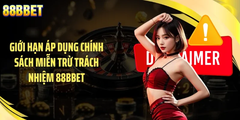 Giới hạn áp dụng chính sách miễn trừ trách nhiệm 88BBET