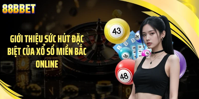 Giới thiệu sức hút đặc biệt của xổ số miền Bắc online