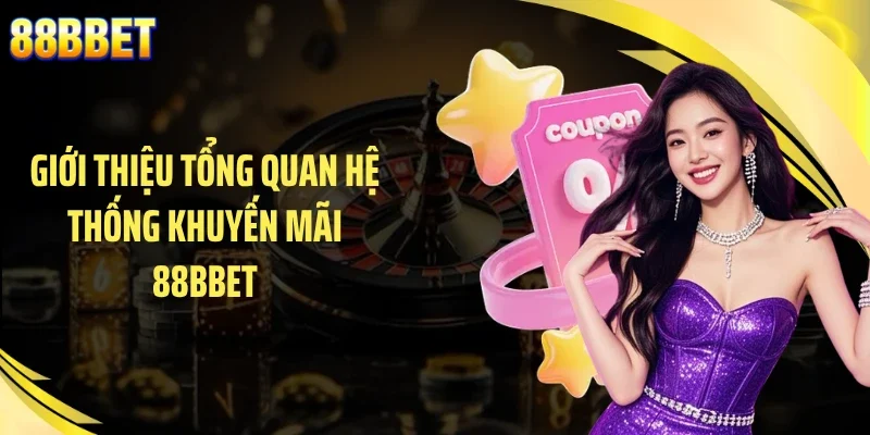 Giới thiệu tổng quan hệ thống khuyến mãi 88BBET