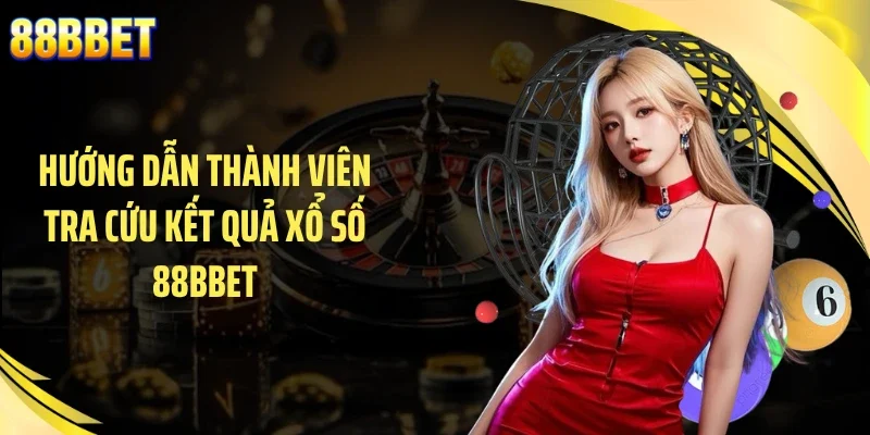 Hướng dẫn thành viên tra cứu kết quả xổ số 88BBET