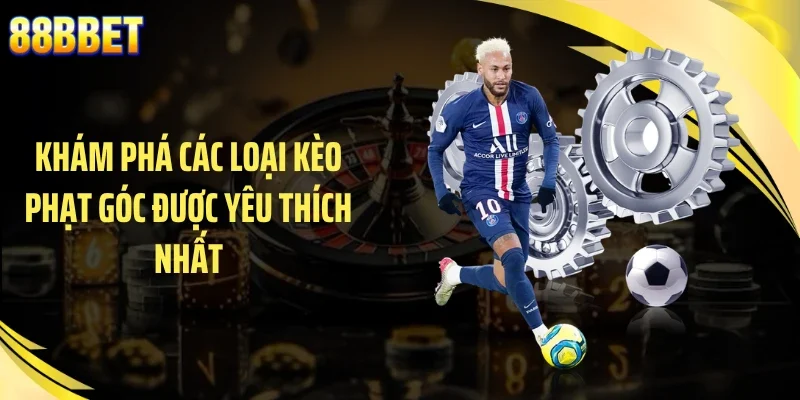 Khám phá các loại kèo phạt góc yêu thích nhất