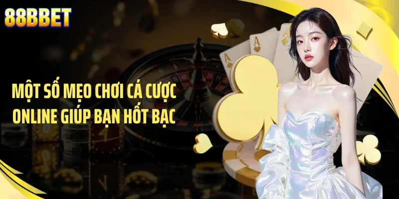Một số mẹo chơi cá cược online giúp bạn hốt bạc