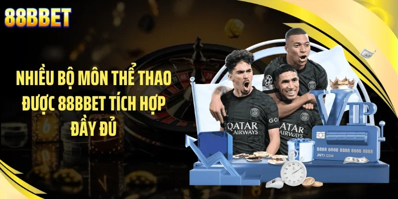 Nhiều bộ môn thể thao được 88BBET tích hợp đầy đủ