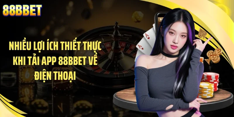 Nhiều lợi ích thiết thực khi tải app 88BBET về điện thoại