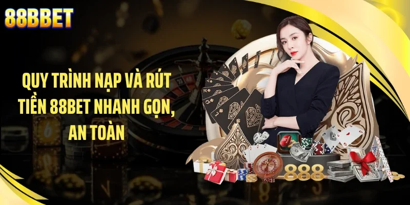 Quy trình nạp và rút tiền 88BET nhanh gọn, an toàn