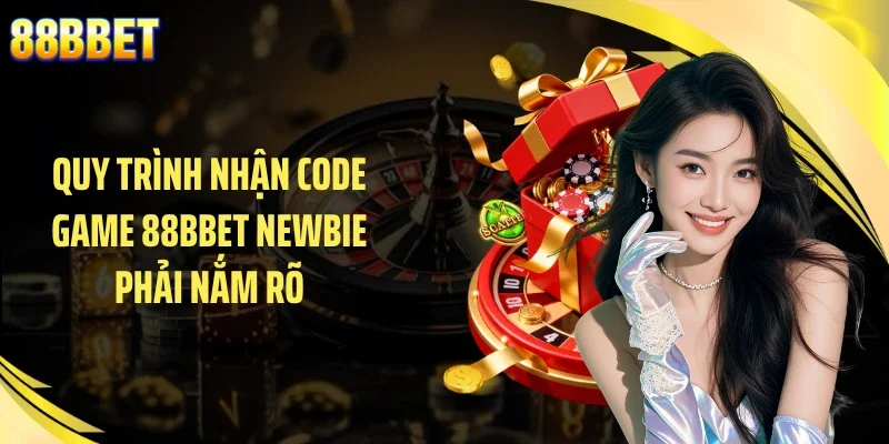 Quy trình nhận code game 88BBET newbie phải nắm rõ
