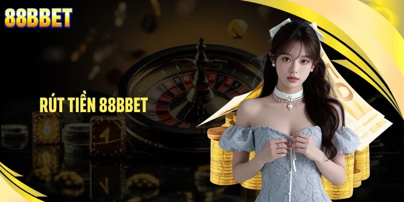 Rút Tiền 88BBET: Bí Quyết Nhận Tiền Chỉ Sau Vài Phút