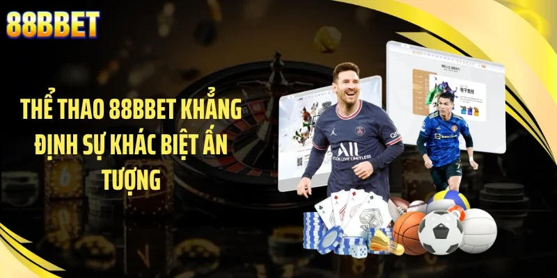 Thể thao 88BBET khẳng định sự khác biệt ấn tượng