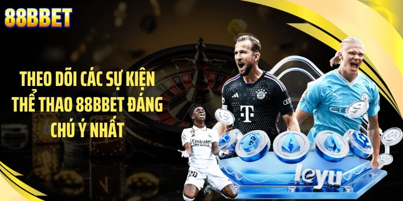Theo dõi các sự kiện thể thao 88BBET đáng chú ý nhất