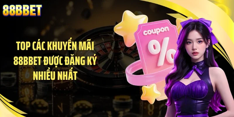 Top các khuyến mãi 88BBET được đăng ký nhiều nhất