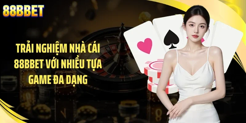 Trải nghiệm nhà cái 88BBET với nhiều tựa game đa dạng